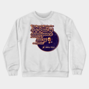 Genius of the electricity, antisocial behavior, quotes by Nikola Tesla Crewneck Sweatshirt